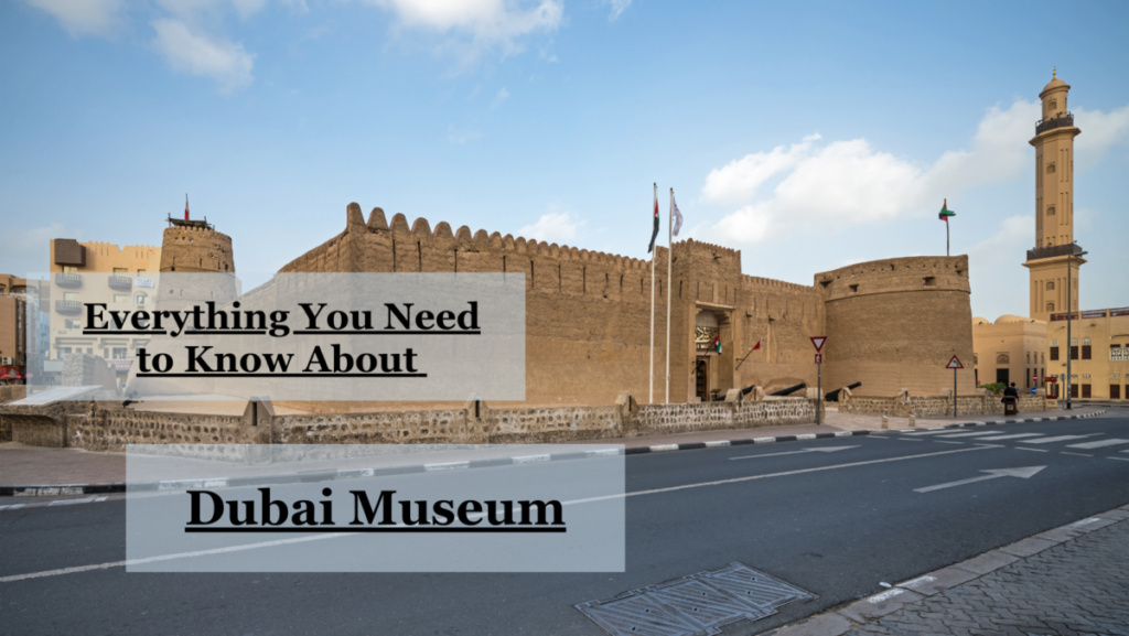 Everything You Need to Know About Dubai Museum