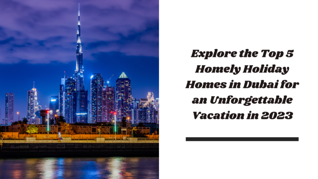 Explore the Top 5 Homely Holiday Homes in Dubai