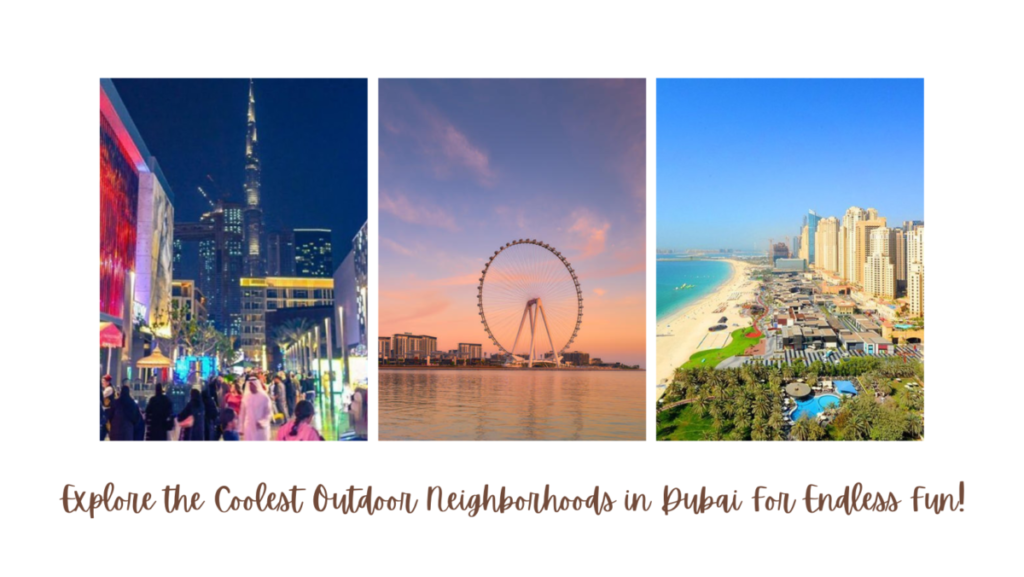 Explore the Coolest Outdoor Neighborhoods in Dubai For Endless Fun!