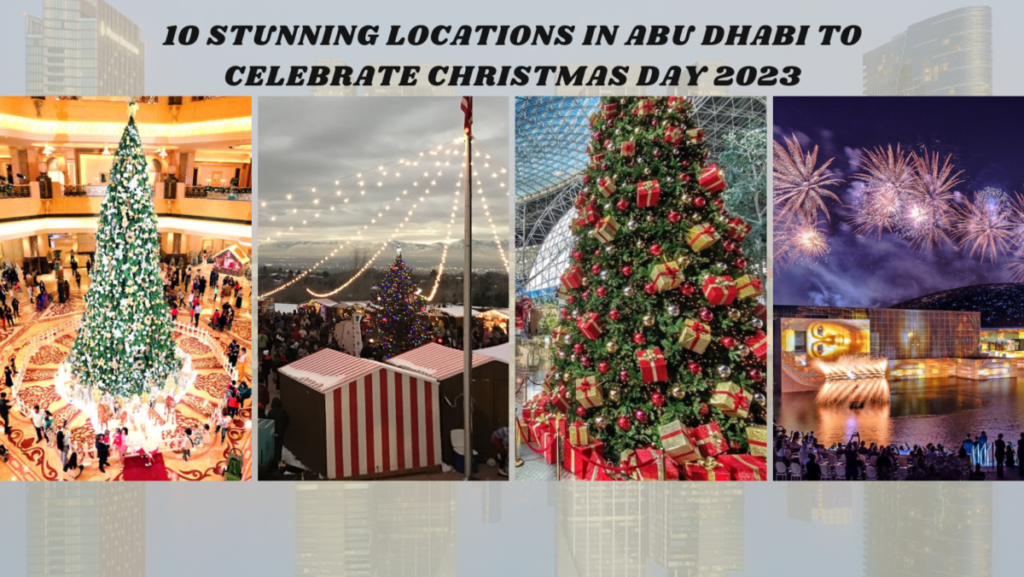 10 Stunning Locations in Abu Dhabi to Celebrate Christmas Day 2023
