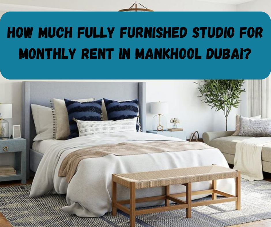 How Much Fully Furnished Studio For Monthly Rent in Mankhool Dubai?