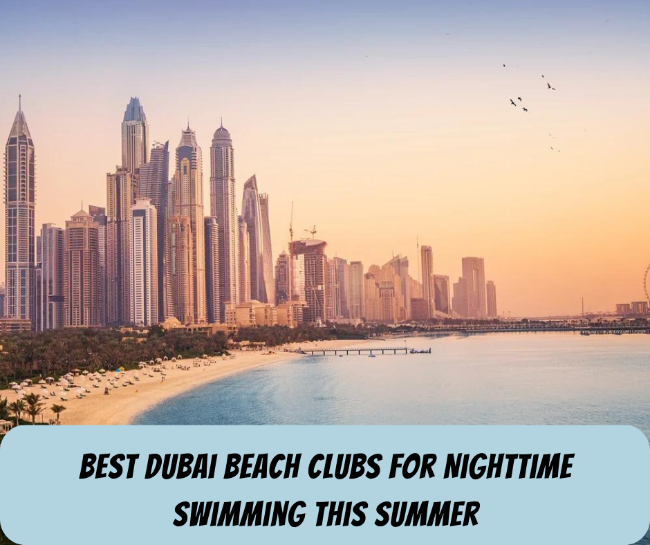 Best Dubai Beach Clubs For Nighttime Swimming This Summer