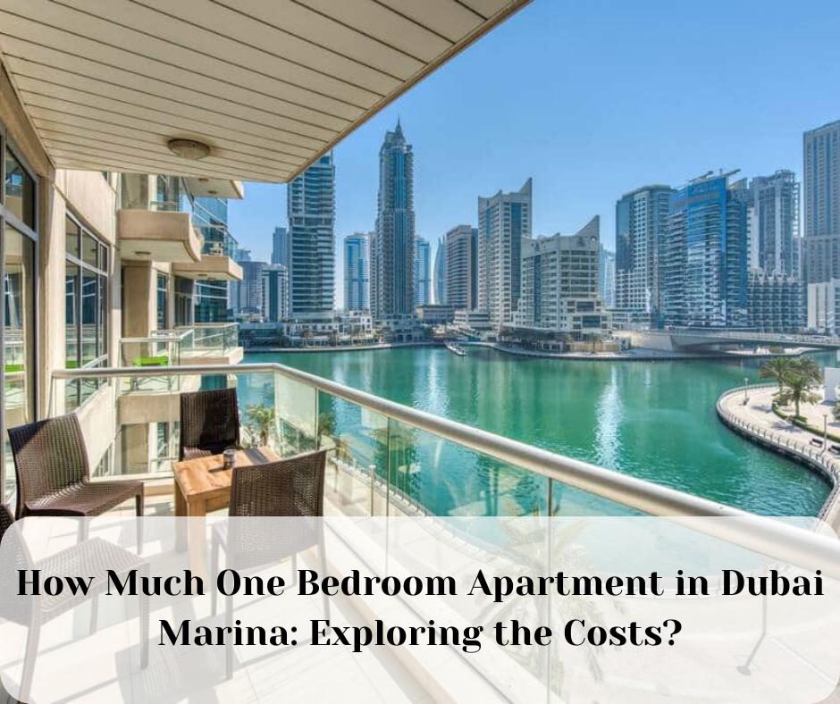 How Much One Bedroom Apartment in Dubai Marina: Exploring the Costs?