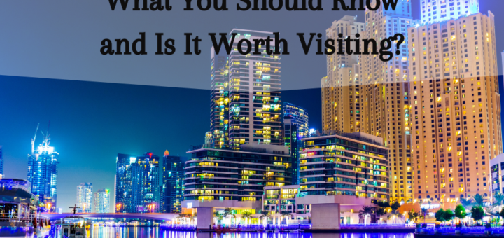 Exploring Dubai Marina: What You Should Know and Is It Worth Visiting?