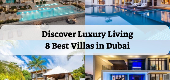 Discover Luxury Living: 8 Best Villas in Dubai