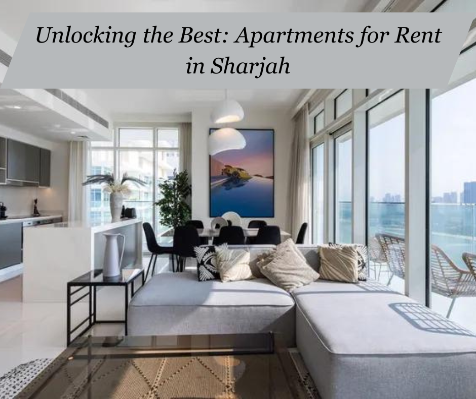 Unlocking the Best: Apartments for Rent in Sharjah