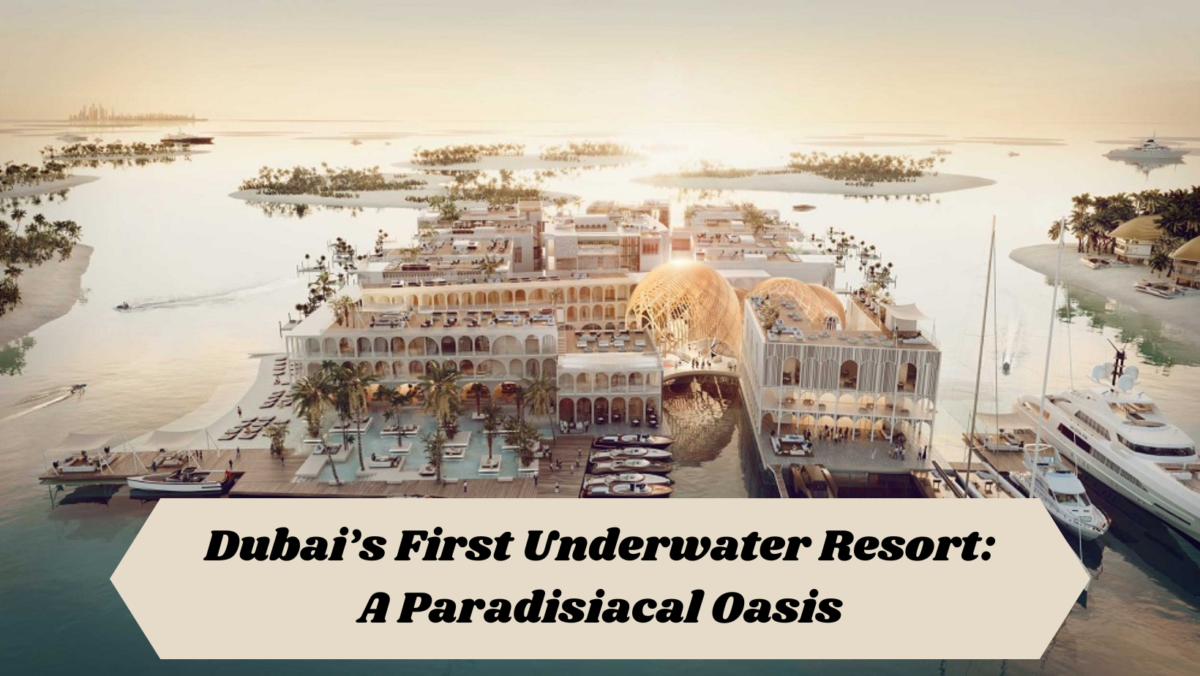 Dubai’s First Underwater Resort: A Paradisiacal Oasis