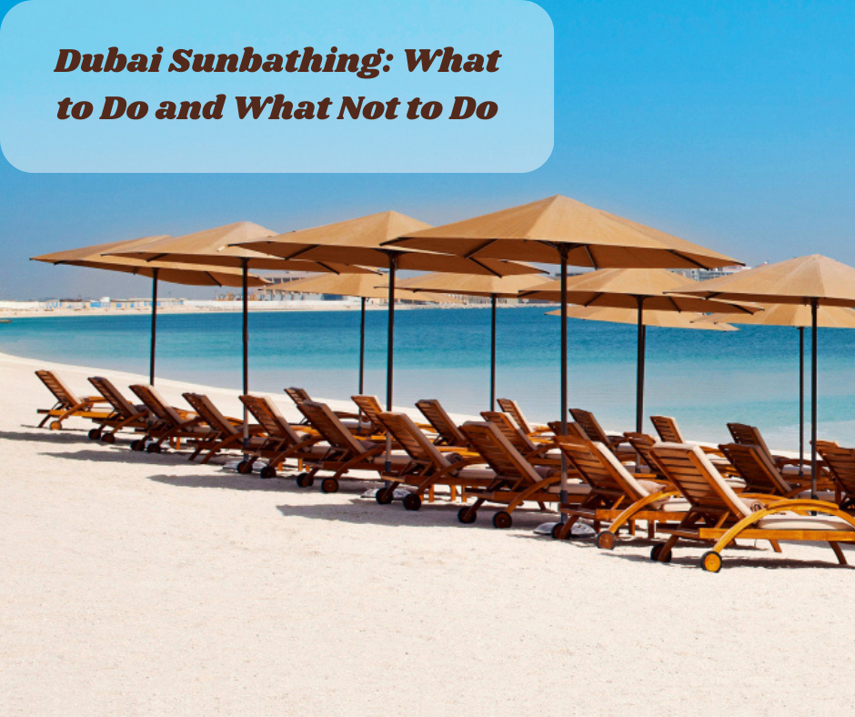 Dubai Sunbathing: What to Do and What Not to Do