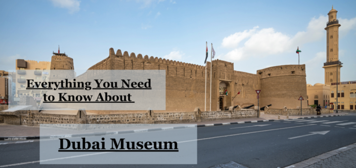 Unveiling the Rich Tapestry of History: Everything You Need to Know About Dubai Museum