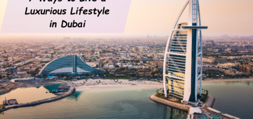 7 Ways to Live a Luxurious Lifestyle in Dubai