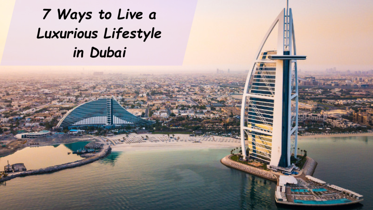 7 Ways to Live a Luxurious Lifestyle in Dubai
