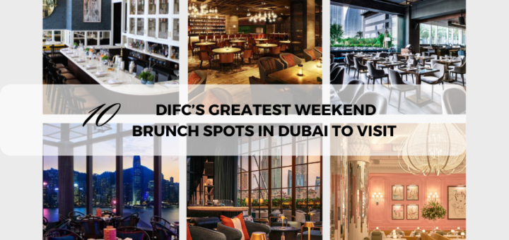 10 of DIFC’s Greatest Weekend Brunch Spots in Dubai to Visit
