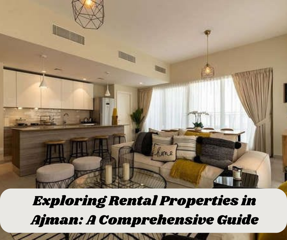 Exploring Rental Properties in Ajman: A Comprehensive Guide