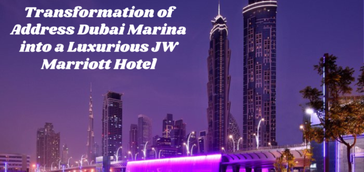 Transformation of Address Dubai Marina into a Luxurious JW Marriott Hotel