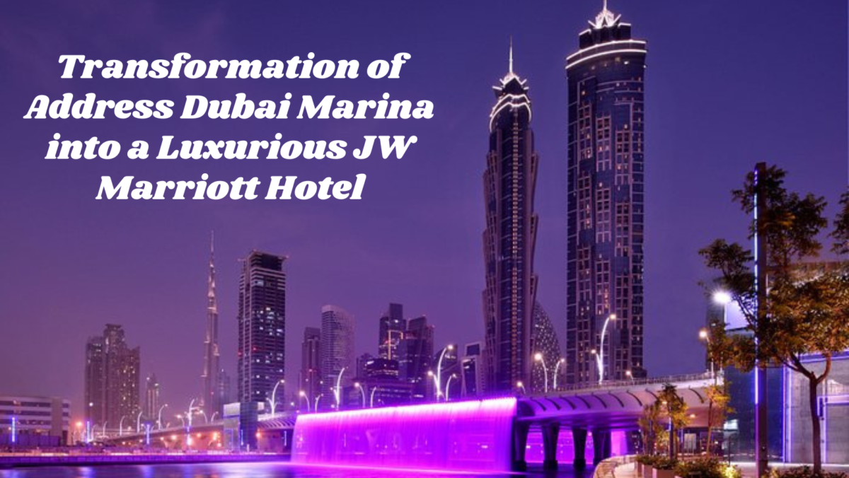 Transformation of Address Dubai Marina into a Luxurious JW Marriott Hotel